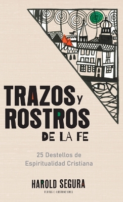 Trazos y Rostros de la Fe: 25 Destellos de Espiritualidad Cristiana book