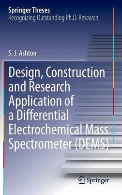 Design, Construction and Research Application of a Differential Electrochemical Mass Spectrometer (DEMS) by Sean James Ashton