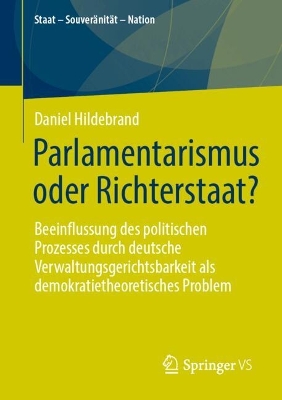 Parlamentarismus oder Richterstaat?: Beeinflussung des politischen Prozesses durch deutsche Verwaltungsgerichtsbarkeit als demokratietheoretisches Problem book