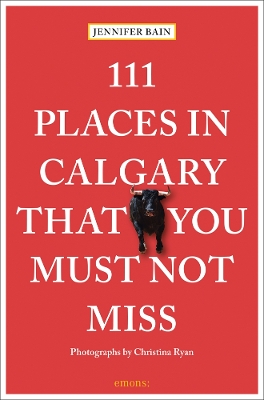 111 Places in Calgary That You Must Not Miss book