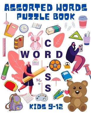 Assorted Words Puzzle Book Kids 9-12: Word Search Book for Kids - Word Find Books for Children - Educational Game Books - Improve Vocabulary Book for Kids book