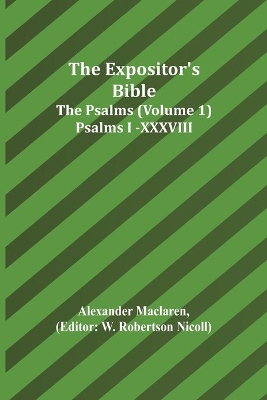 The Expositor's Bible: The Psalms (Volume 1) Psalms I.-XXXVIII. book