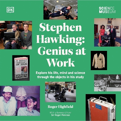 The Science Museum Stephen Hawking Genius at Work: Explore his life, mind and science through the objects in his study by Roger Highfield