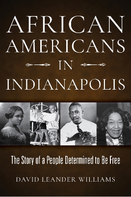 African Americans in Indianapolis: The Story of a People Determined to Be Free book