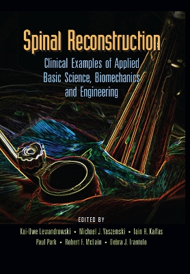 Spinal Reconstruction: Clinical Examples of Applied Basic Science, Biomechanics and Engineering by Kai-Uwe Lewandrowski