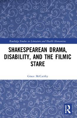 Shakespearean Drama, Disability, and the Filmic Stare by Grace McCarthy
