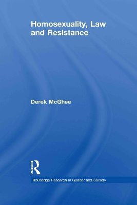Homosexuality, Law and Resistance by Derek McGhee
