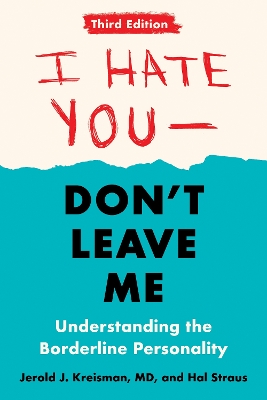I Hate You - Don't Leave Me: Third Edition: Understanding the Borderline Personality book