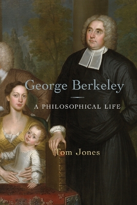 George Berkeley: A Philosophical Life by Tom Jones