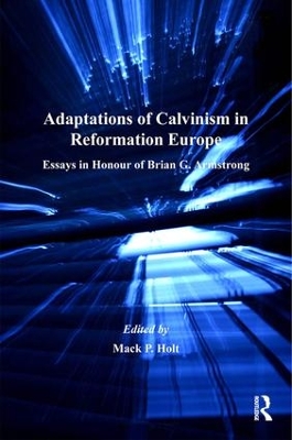 Adaptations of Calvinism in Reformation Europe by Mack P. Holt