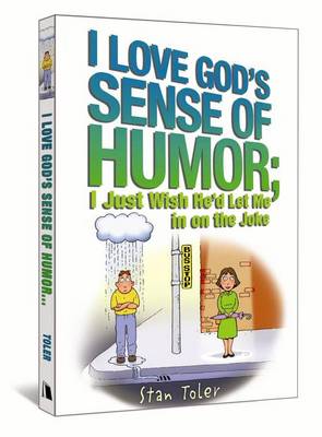 I Love God's Sense of Humor; I Just Wish He'd Let Me in on the Joke book