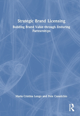 Strategic Brand Licensing: Building Brand Value through Enduring Partnerships by Maria Cristina Longo