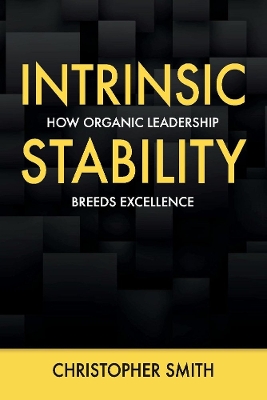 Intrinsic Stability: How Organic Leadership Breeds Excellence book