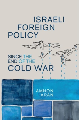 Israeli Foreign Policy since the End of the Cold War by Amnon Aran