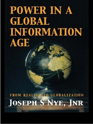 Power in the Global Information Age: From Realism to Globalization by Joseph S. Nye Jr.
