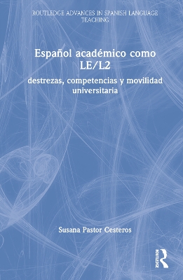 Español académico como LE/L2: destrezas, competencias y movilidad universitaria by Susana Pastor Cesteros