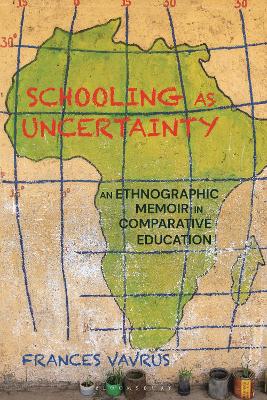 Schooling as Uncertainty: An Ethnographic Memoir in Comparative Education by Frances Vavrus