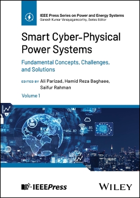 Smart Cyber-Physical Power Systems, Volume 1: Fundamental Concepts, Challenges, and Solutions book
