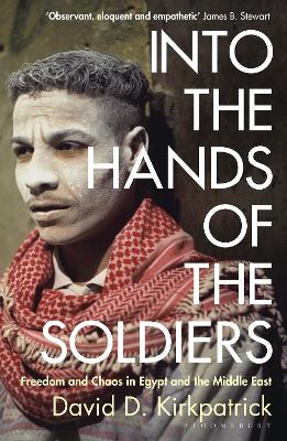 Into the Hands of the Soldiers: Freedom and Chaos in Egypt and the Middle East book