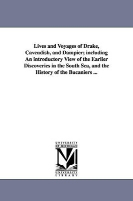 Lives and Voyages of Drake, Cavendish, and Dampier; Including an Introductory View of the Earlier Discoveries in the South Sea, and the History of the by Christian Isobel Johnstone