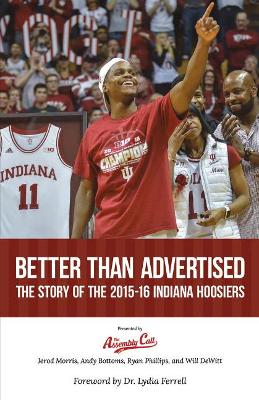 Better Than Advertised: The Story of the 2015-16 Indiana Hoosiers book