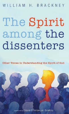 The Spirit among the dissenters by William H Brackney