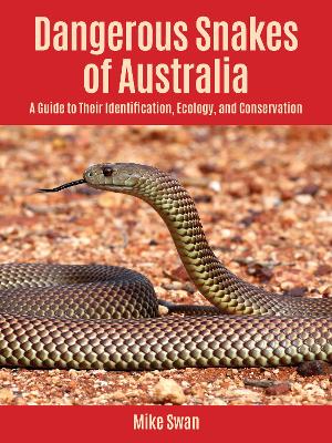 Dangerous Snakes of Australia: A Guide to Their Identification, Ecology, and Conservation book