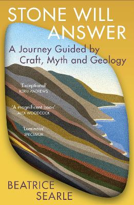 Stone Will Answer: A Journey Guided by Craft, Myth and Geology book