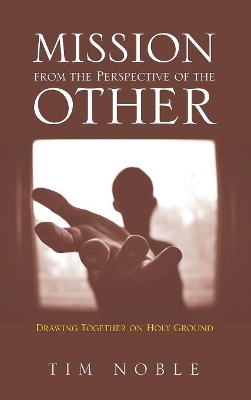 Mission from the Perspective of the Other: Drawing Together on Holy Ground book