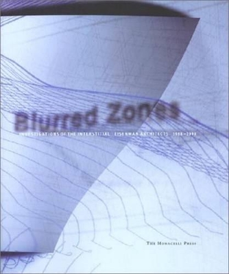 Blurred Zones: Eisenman Architects, 1988-1998 book