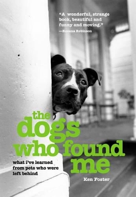 The Dogs Who Found Me by Ken Foster