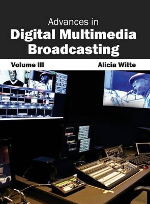 Advances in Digital Multimedia Broadcasting: Volume III book