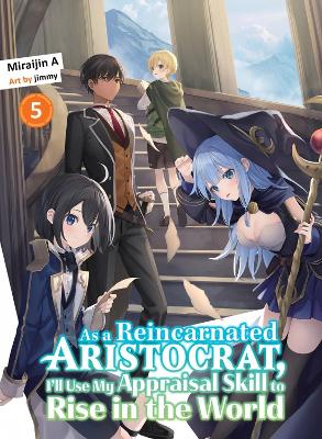 As a Reincarnated Aristocrat, I'll Use My Appraisal Skill to Rise in the World 5 (light novel) book