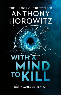 With a Mind to Kill: The explosive new James Bond thriller from the no.1 Sunday Times bestseller by Anthony Horowitz