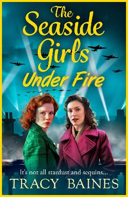 The Seaside Girls Under Fire: The next instalment in Tracy Baines' gripping wartime saga series book