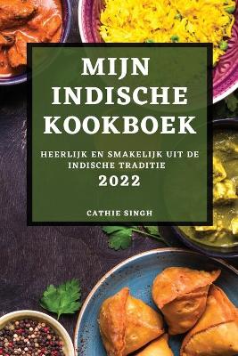 Mijn Indische Kookboek 2022: Heerlijk En Smakelijk Uit de Indische Traditie book