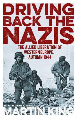 Driving Back the Nazis: The Allied Liberation of Western Europe, Autumn 1944 book