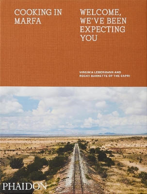 Cooking in Marfa: Welcome, We've Been Expecting You book