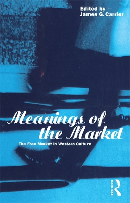 Meanings of the Market by James G. Carrier