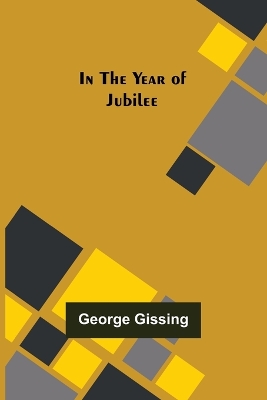 In the Year of Jubilee by George Gissing