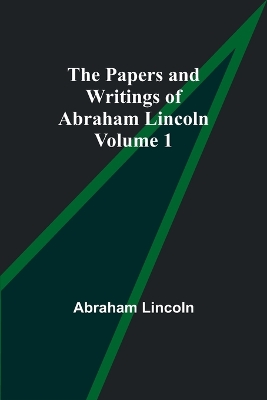 The Papers and Writings of Abraham Lincoln - Volume 1 book