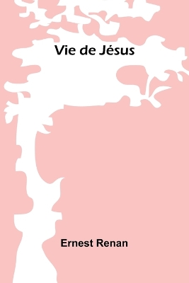 Vie de Jésus by Ernest Renan