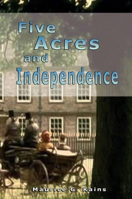 Five Acres and Independence by Maurice G. Kains