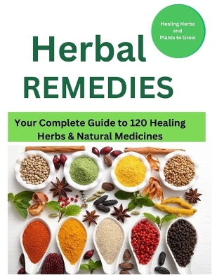 Herbal Remedies: Your Complete Guide to 120 Healing Herbs: Healing Herbs and plants to grow book