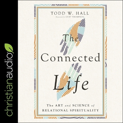 The Connected Life: The Art and Science of Relational Spirituality by Todd W. Hall