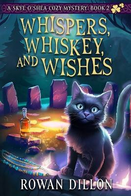 Whispers, Whiskey, and Wishes: A Skye O'Shea Paranormal Cozy Mystery by Rowan Dillon