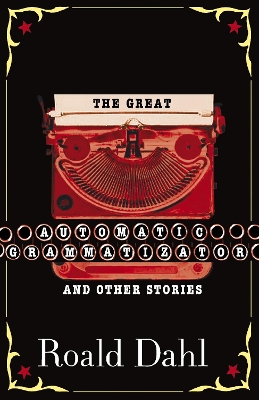The The Great Automatic Grammatizator and Other Stories by Roald Dahl