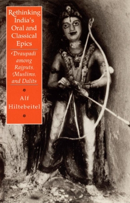 Rethinking India's Oral and Classical Epics by Alf Hiltebeitel