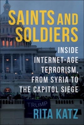 Saints and Soldiers: Inside Internet-Age Terrorism, From Syria to the Capitol Siege book