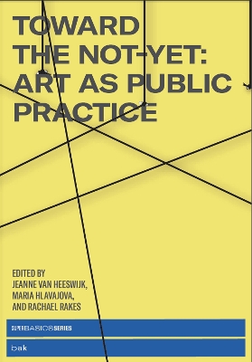 Toward the Not-Yet: Art as Public Practice book